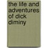The Life And Adventures Of Dick Diminy