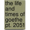 The Life And Times Of Goethe  Pt. 2051 door Herman Friedrich Grimm