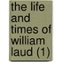 The Life And Times Of William Laud (1)