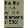 The Life Of Sir William Siemens (1888) door William Pole