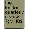 The London Quarterly Review  7; V. 109 door William Lonsdale Watkinson