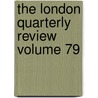 The London Quarterly Review  Volume 79 door John Telford