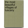 The Most Beautiful Villages of Tuscany door James Bentley