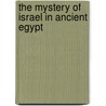 The Mystery Of Israel In Ancient Egypt door Louay Fatoohi