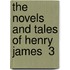 The Novels And Tales Of Henry James  3