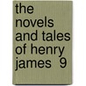 The Novels And Tales Of Henry James  9 by Jr. James Henry