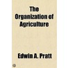 The Organization Of Agriculture (1904) door Edwin A. Pratt