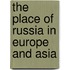 The Place Of Russia In Europe And Asia