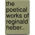 The Poetical Works Of Reginald Heber..