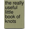 The Really Useful Little Book Of Knots door Peter Owen