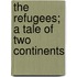 The Refugees; A Tale Of Two Continents