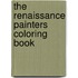 The Renaissance Painters Coloring Book