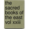 The Sacred Books Of The East Vol Xxiii by Fredrick Max Mueller