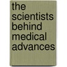 The Scientists Behind Medical Advances by Wendy Meshbesher