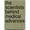 The Scientists Behind Medical Advances door Wendy Meshbesher