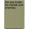 The Sea Trader His Friends And Enemies by David Hannay