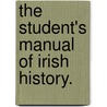 The Student's Manual Of Irish History. door Mary Frances Cusack