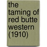 The Taming of Red Butte Western (1910) door Francis Lynde