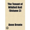 The Tenant Of Wildfell Hall (Volume 3) by Anne Brontë