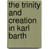 The Trinity And Creation In Karl Barth