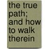 The True Path; And How To Walk Therein