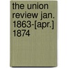 The Union Review Jan. 1863-[Apr.] 1874 door Unknown Author