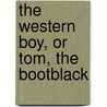 The Western Boy, Or Tom, The Bootblack door Jr Horatio Alger