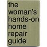 The Woman's Hands-On Home Repair Guide by Lyn Herrick
