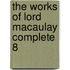 The Works Of Lord Macaulay Complete  8
