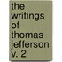 The Writings Of Thomas Jefferson  V. 2