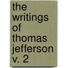 The Writings Of Thomas Jefferson  V. 2 door Thomas Jefferson