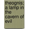 Theognis; A Lamp In The Cavern Of Evil door Lizzie R. Torrey