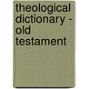 Theological Dictionary - Old Testament door Onbekend