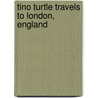 Tino Turtle Travels to London, England door Carolyn L. Ahern