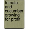 Tomato And Cucumber Growing For Profit by John Morton