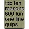 Top Ten Reasons 600 Fun One Line Quips by Linda Parker