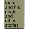 Toriro And His Goats And Other Stories by Memory Chirere