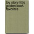 Toy Story Little Golden Book Favorites