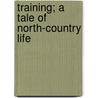 Training; A Tale Of North-Country Life door Margaret Jameson