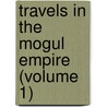 Travels in the Mogul Empire (Volume 1) by Fran?ois Bernier