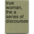 True Woman, the a Series of Discourses