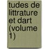 Tudes de Littrature Et Dart (Volume 1)