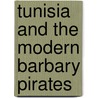 Tunisia And The Modern Barbary Pirates door Herbert Vivian