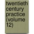 Twentieth Century Practice (Volume 12)