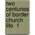 Two Centuries Of Border Church Life  1
