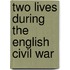 Two Lives During The English Civil War