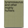 Tyrannosaurus and Other Mighty Hunters door Jinny May Johnson