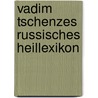 Vadim Tschenzes russisches Heillexikon door Vadim Tschenze