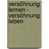 Versöhnung lernen - Versöhnung leben