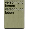 Versöhnung lernen - Versöhnung leben door Katharina Ley